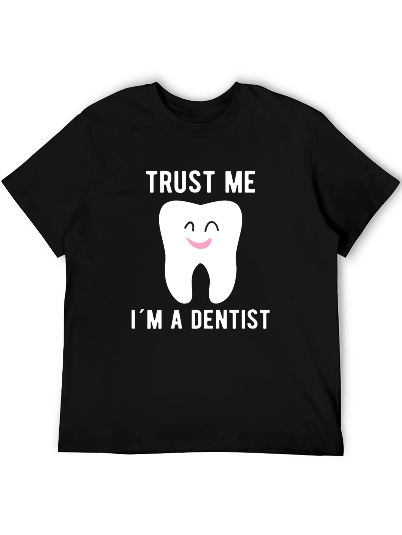 Trust Me Im A Dentist T-Shirt Dental Humor Tee