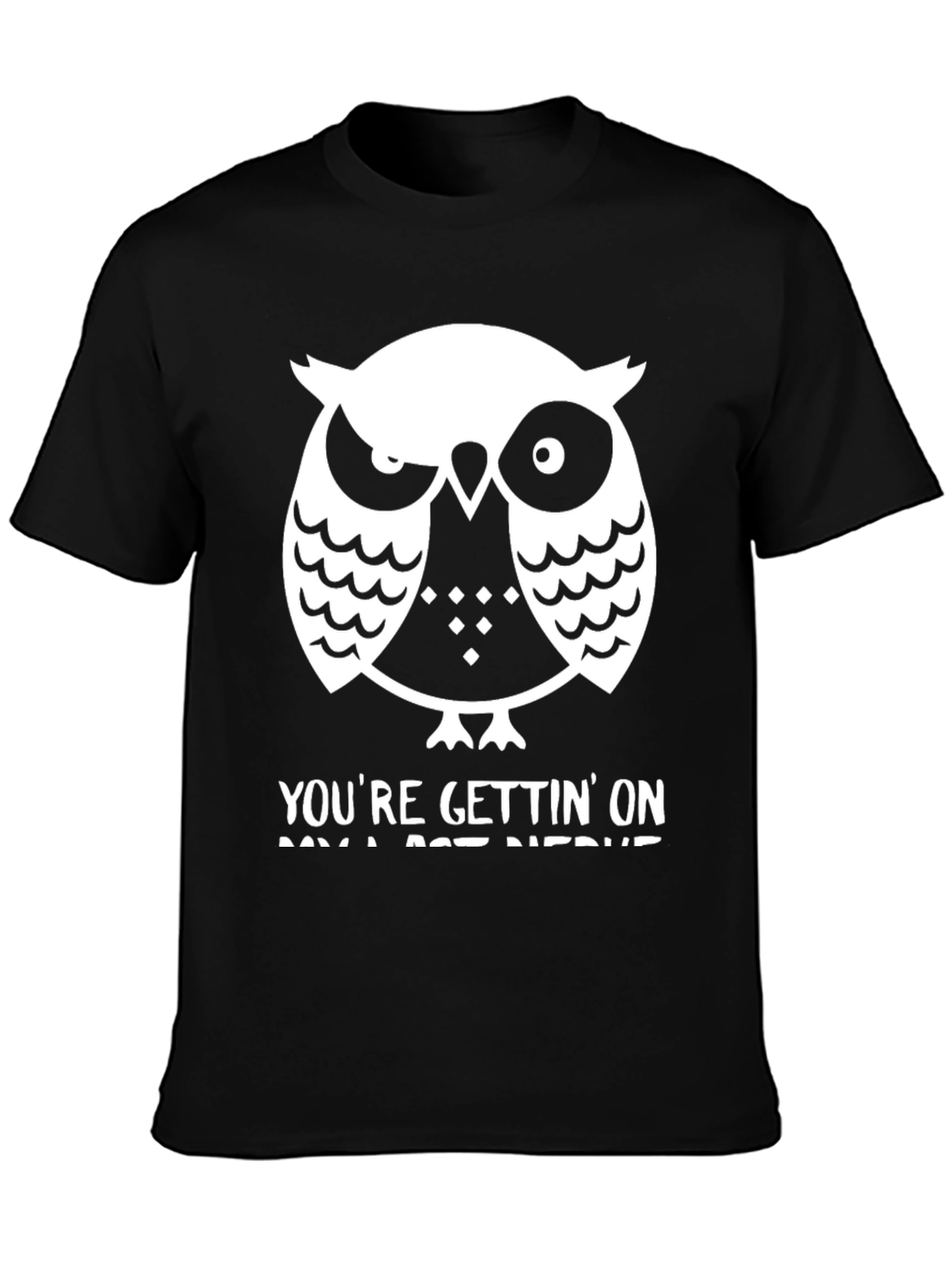 Owl T-Shirt: Youre Gettin On My Last Nerve