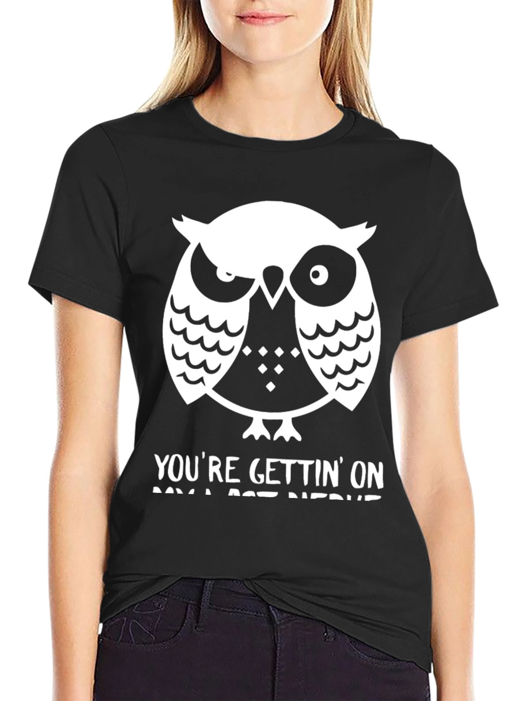 Owl T-Shirt: Youre Gettin On My Last Nerve