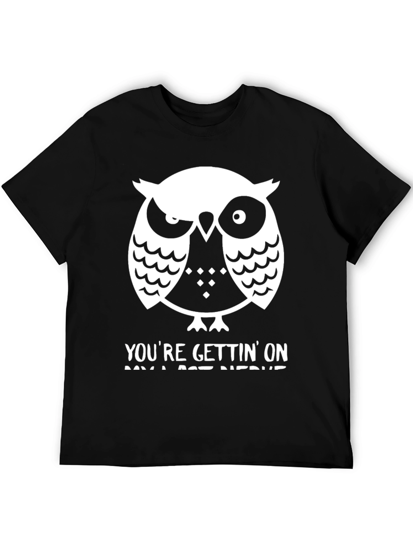 Owl T-Shirt: Youre Gettin On My Last Nerve