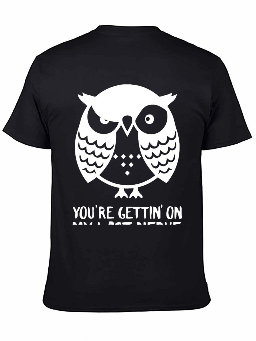 Owl T-Shirt: Youre Gettin On My Last Nerve
