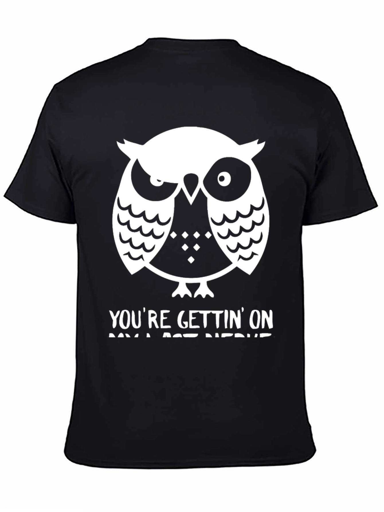 Owl T-Shirt: Youre Gettin On My Last Nerve