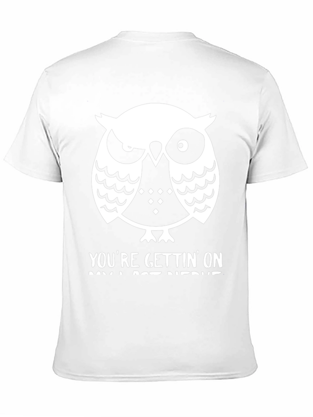 Owl T-Shirt: Youre Gettin On My Last Nerve