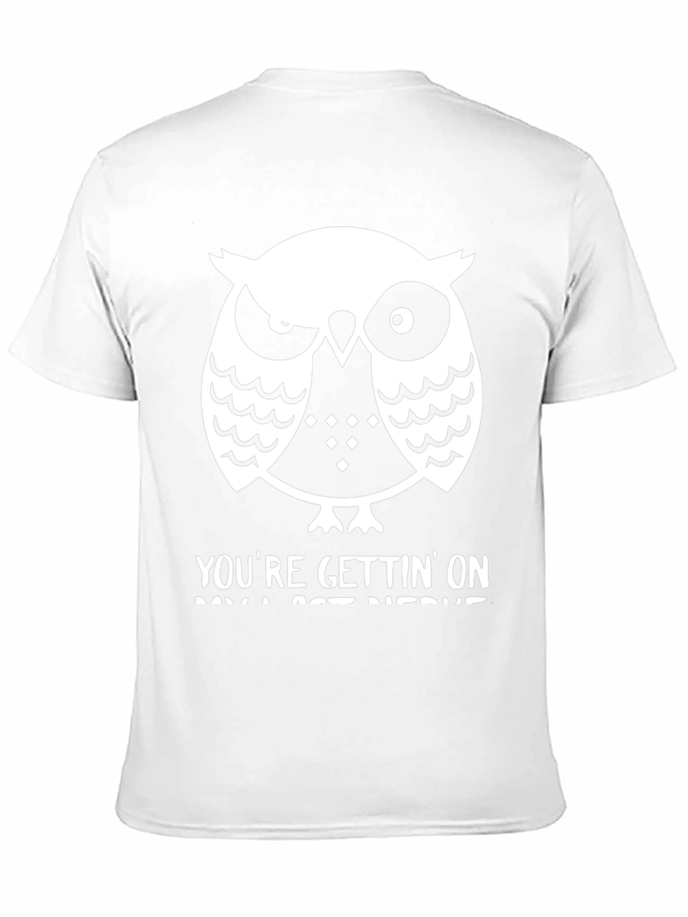 Owl T-Shirt: Youre Gettin On My Last Nerve