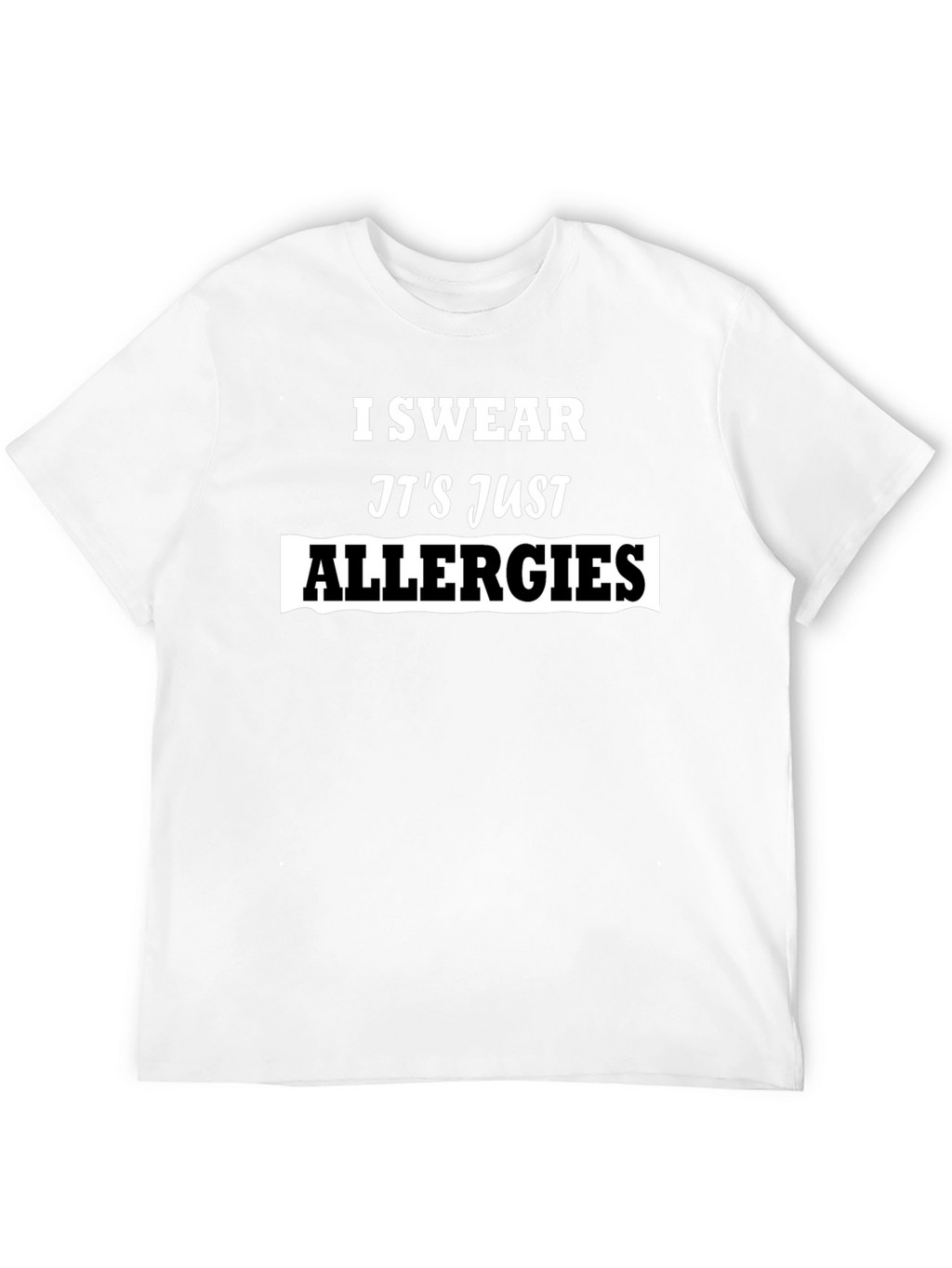 I Swear Its Just Allergies Mens T-Shirt