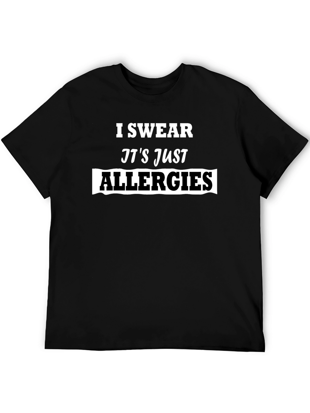 I Swear Its Just Allergies Mens T-Shirt