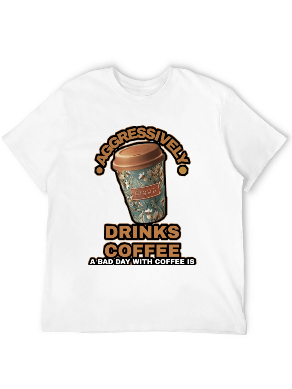 Aggressively Drinks Coffee T-Shirt