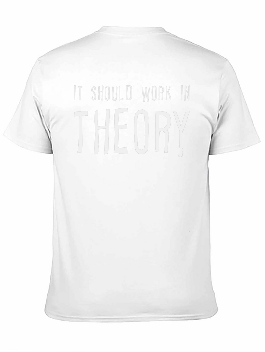 It Should Work in Theory T-Shirt