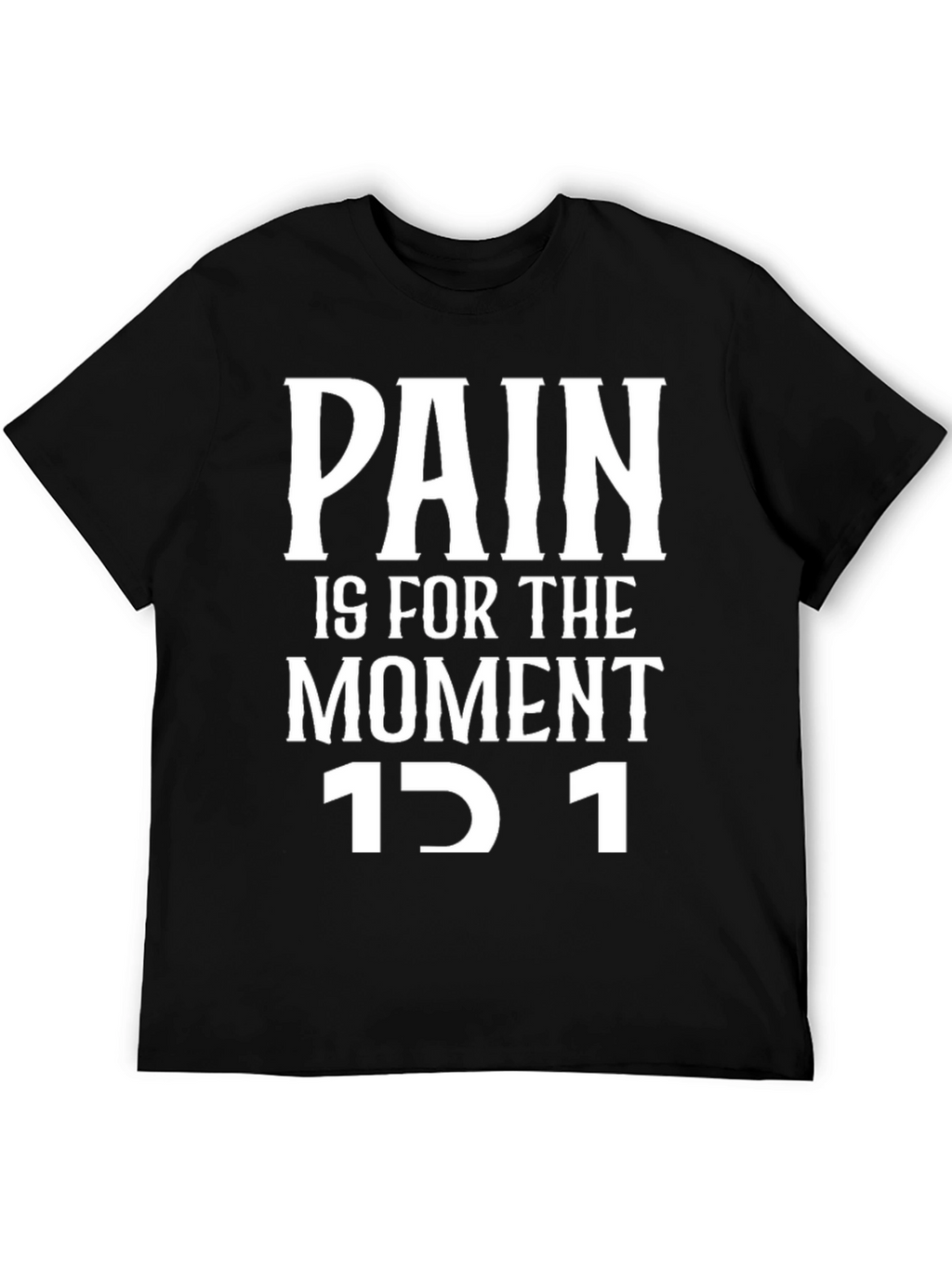 Motivational Pain is for the Moment Black T-Shirt