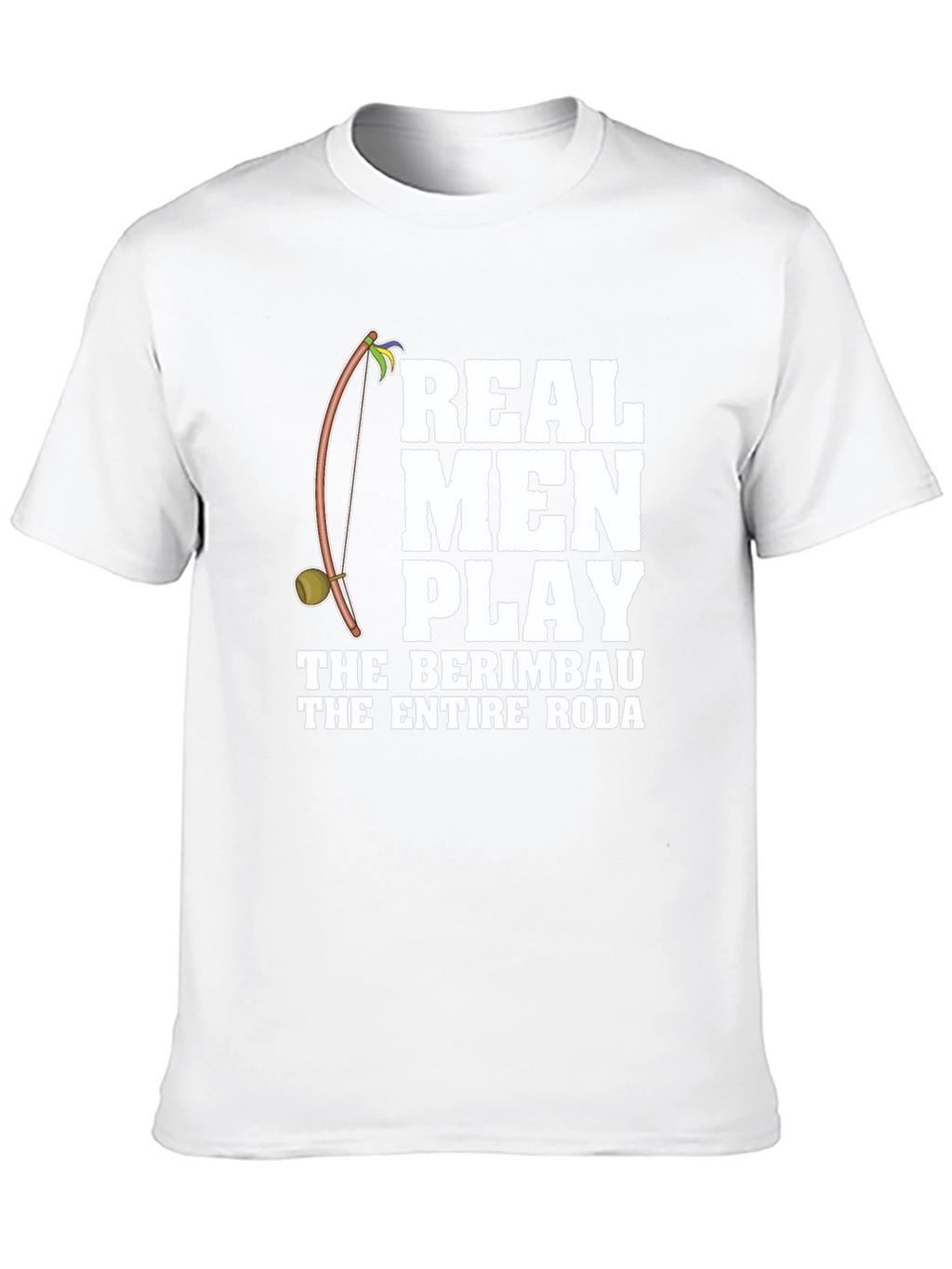 Real Men Play Berimbau T-Shirt - Capoeira Apparel