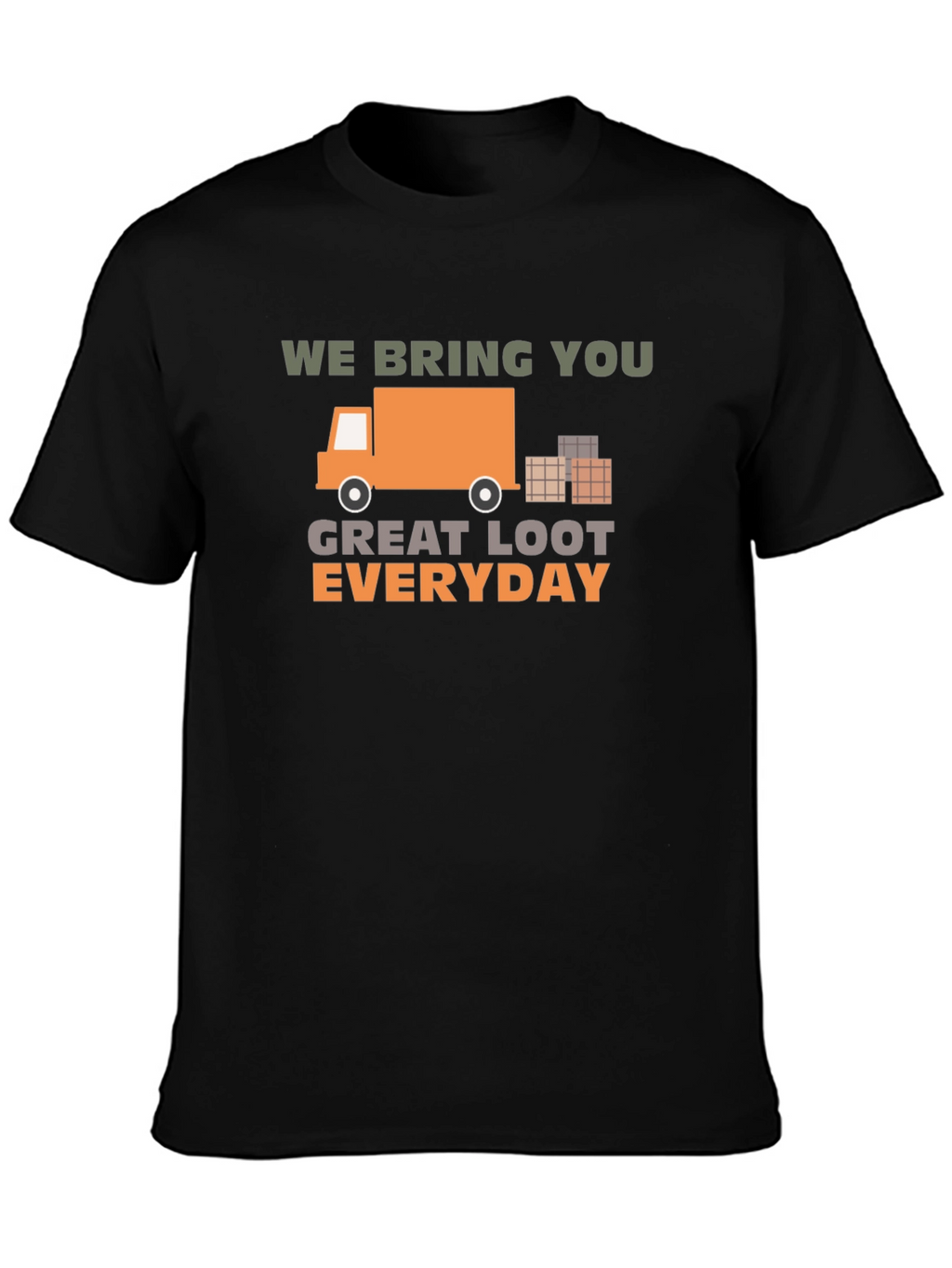 We Bring You Great Loot Everyday Graphic Tee