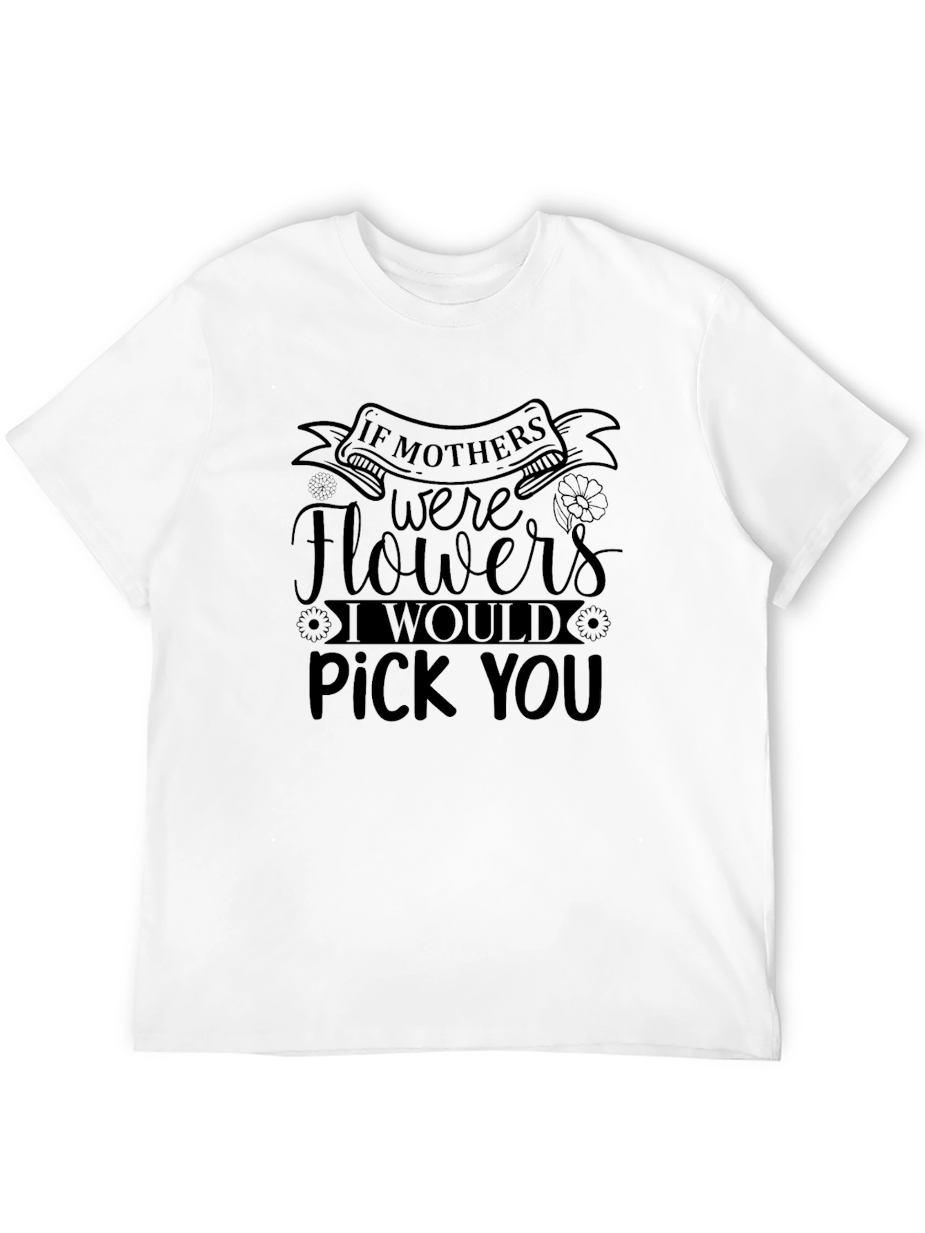 Mothers Day Pick You Black T-Shirt