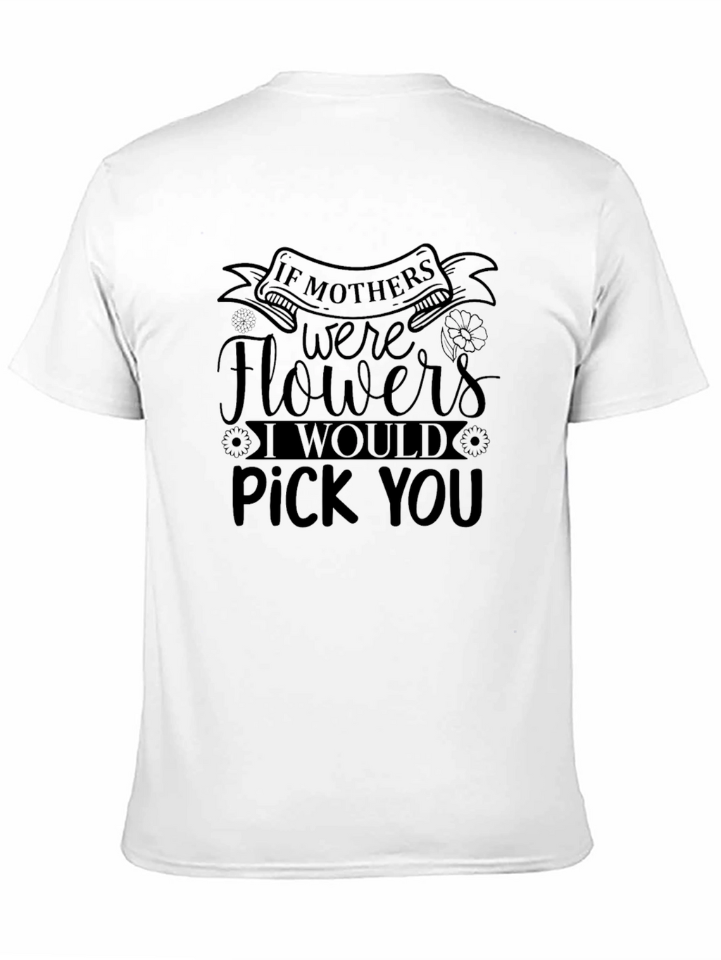Mothers Day Pick You Black T-Shirt