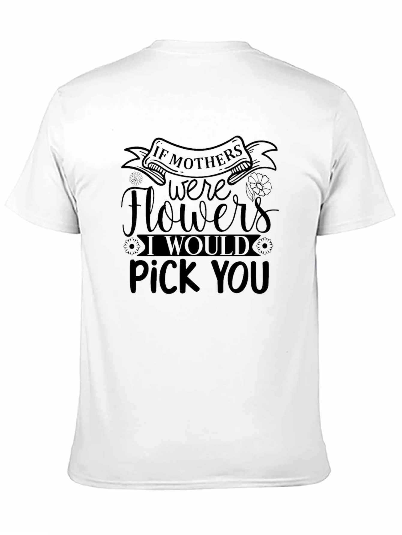 Mothers Day Pick You Black T-Shirt