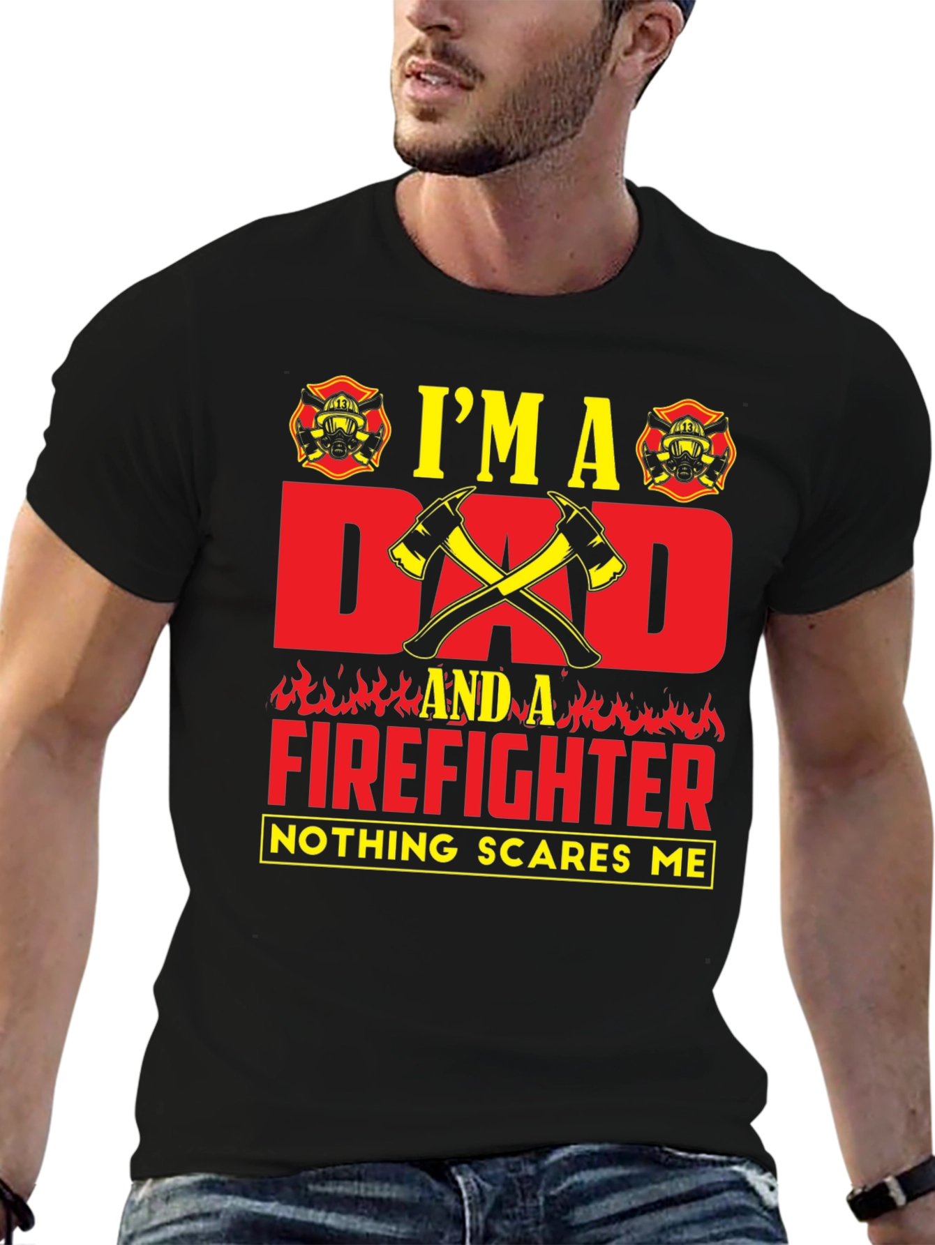 Dad Firefighter T-Shirt - Nothing Scares Me!