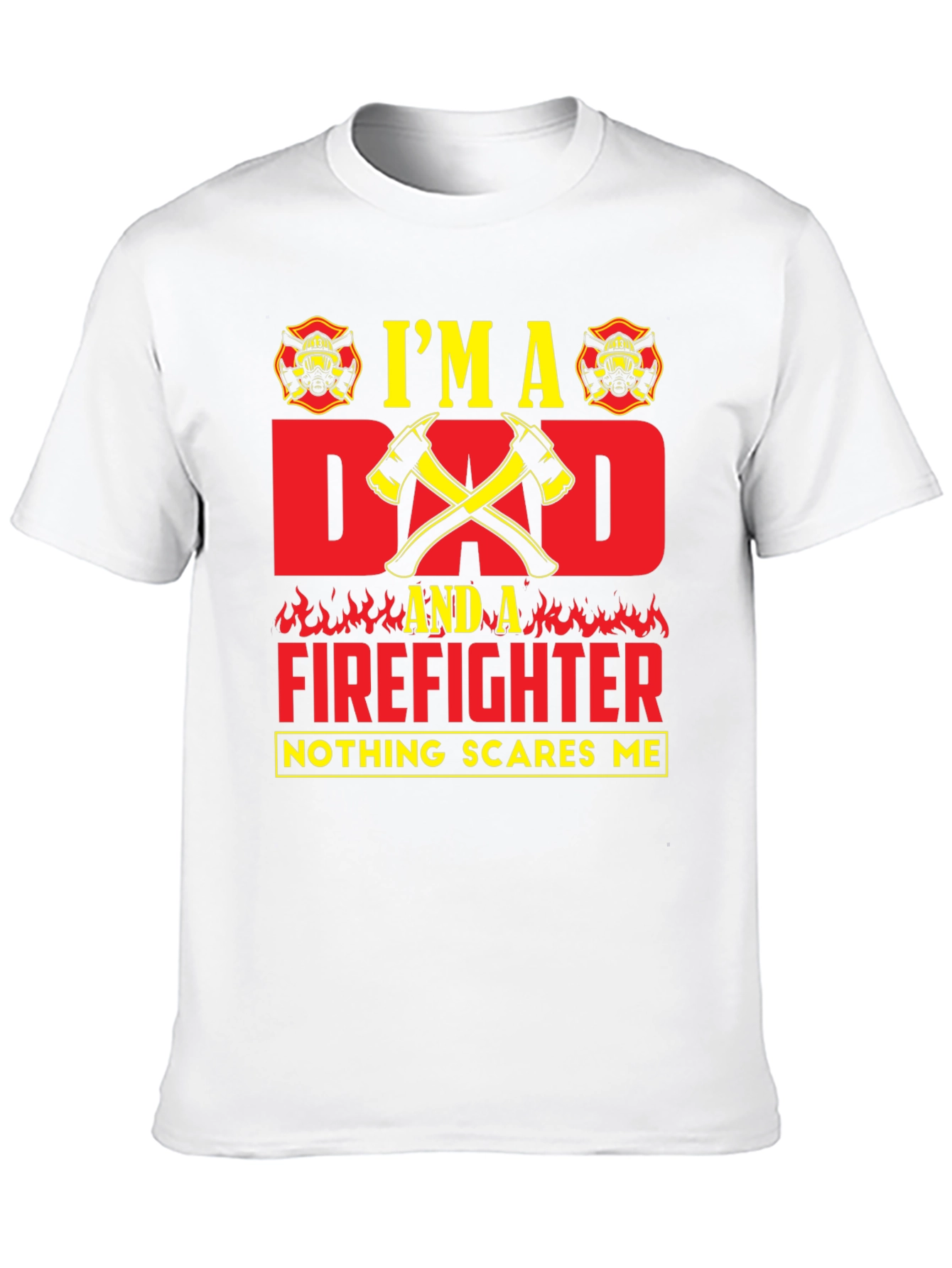 Dad Firefighter T-Shirt - Nothing Scares Me!