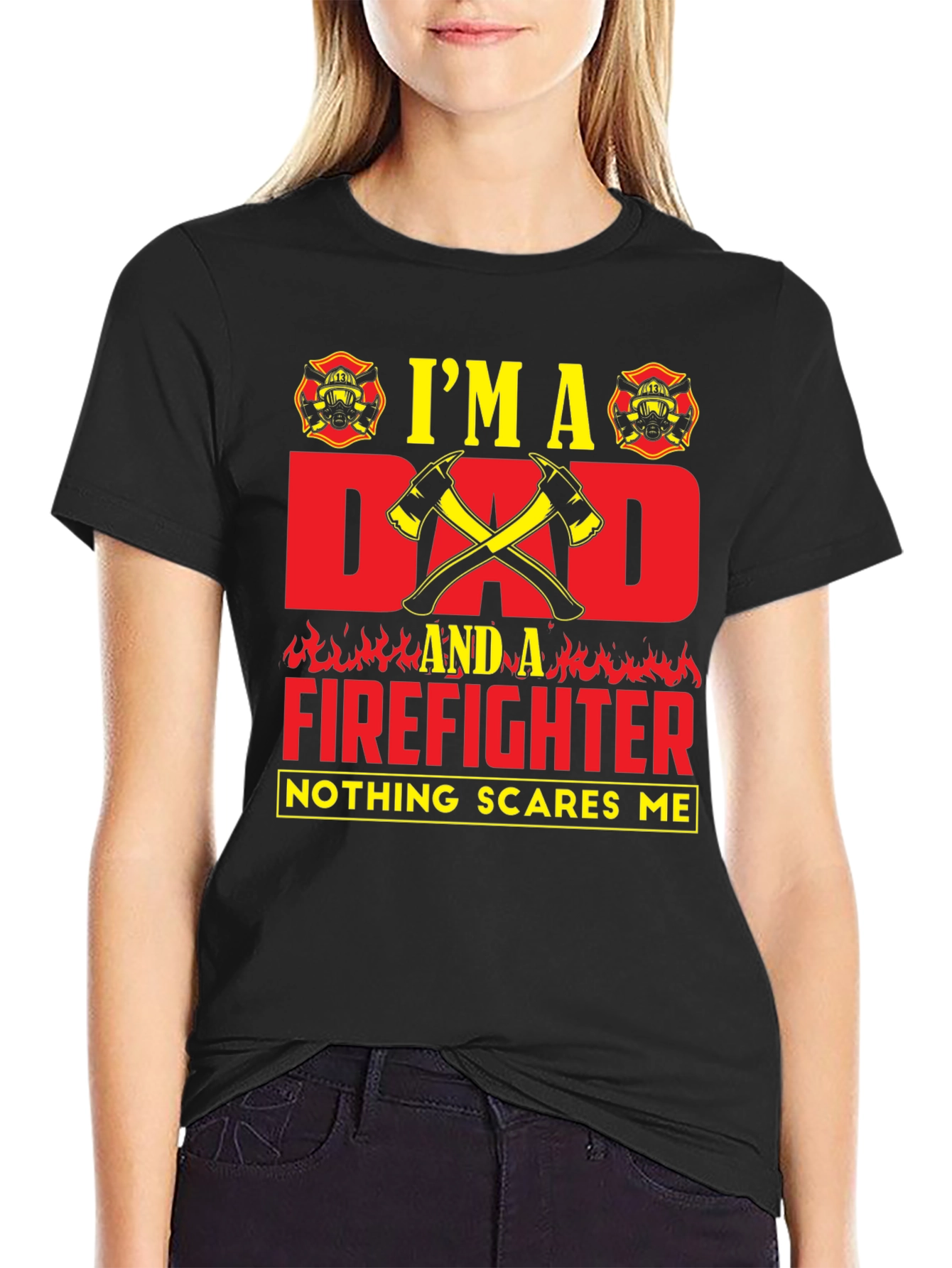Dad Firefighter T-Shirt - Nothing Scares Me!