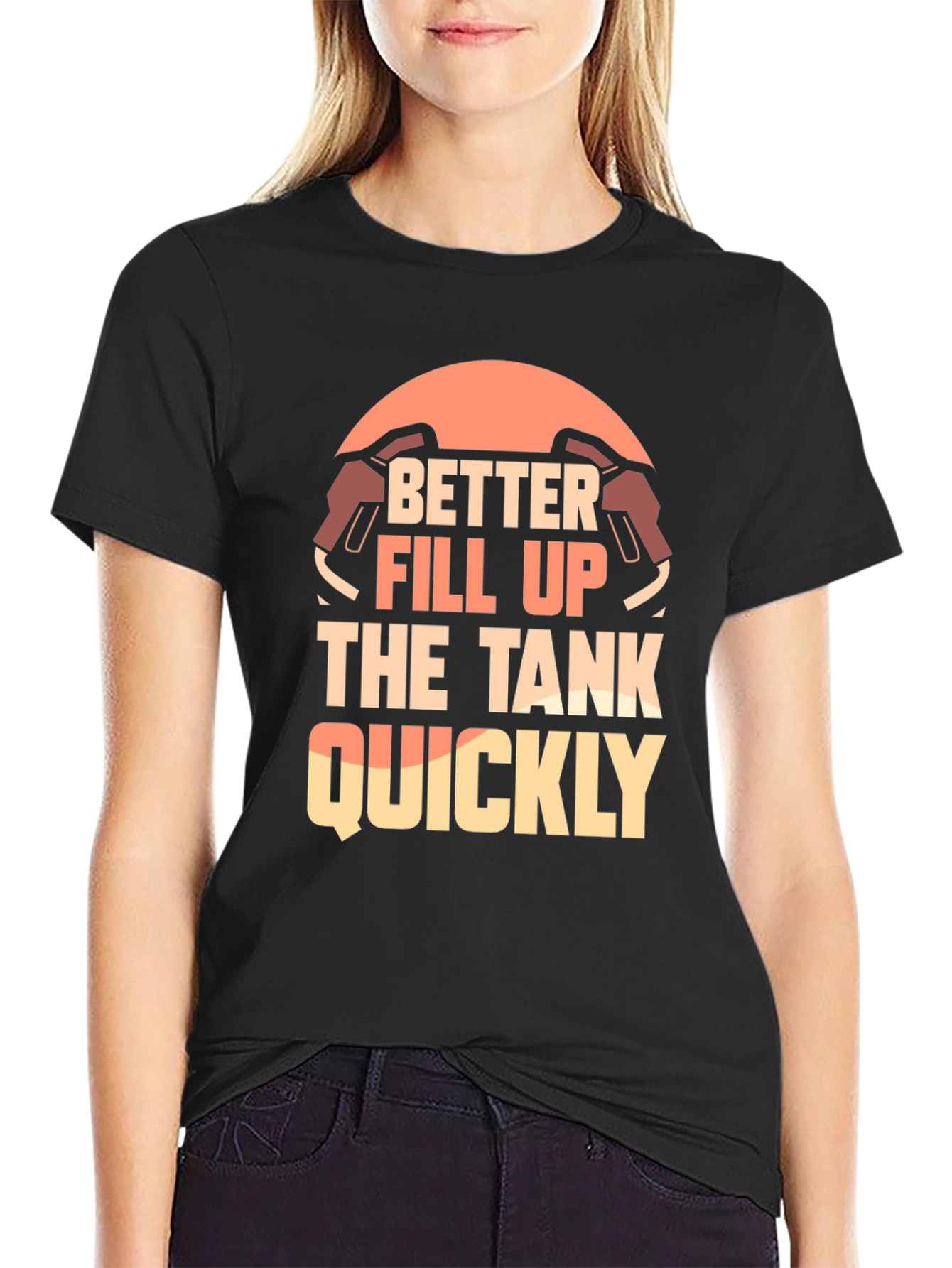 Better Fill Up the Tank Quickly T-Shirt