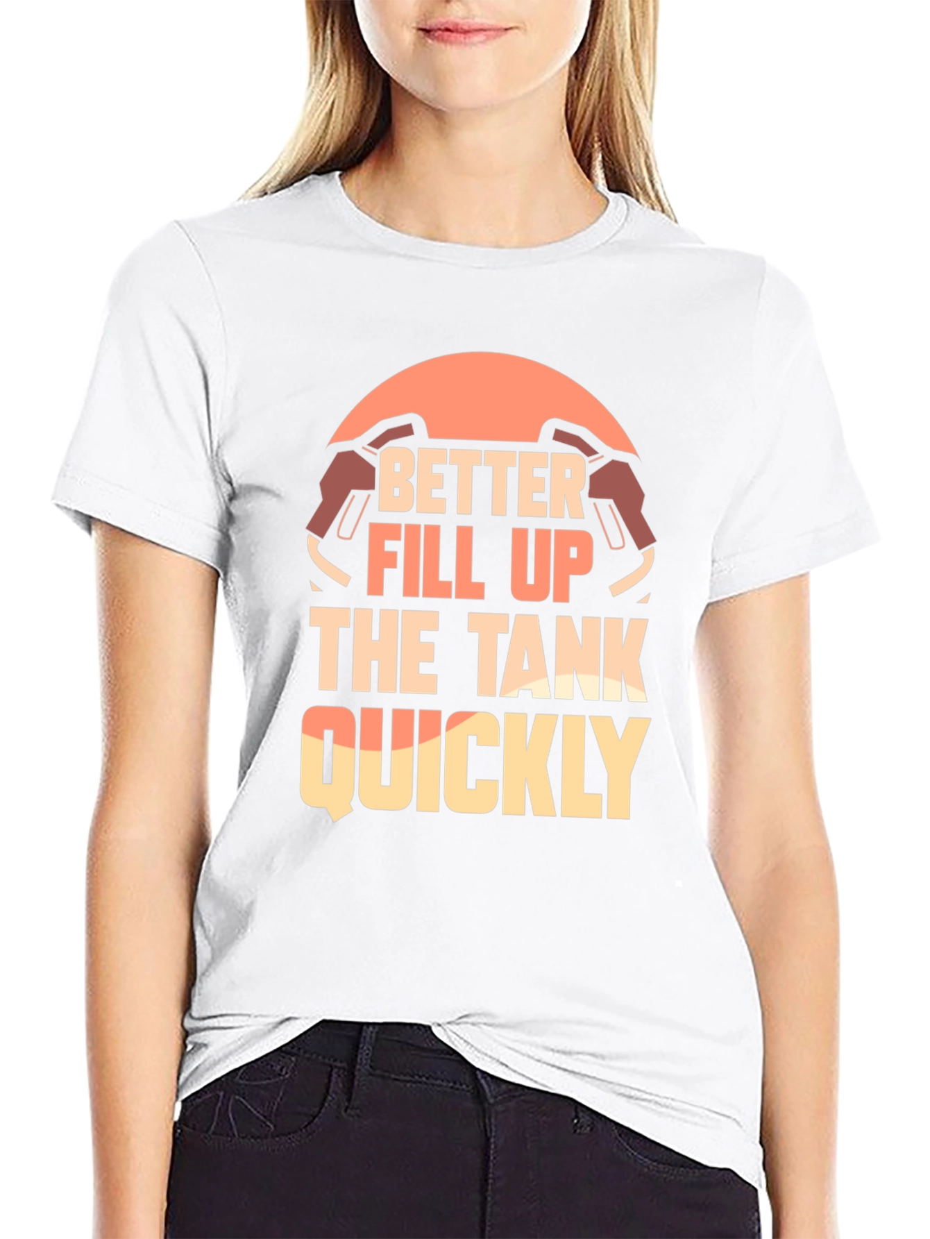 Better Fill Up the Tank Quickly T-Shirt