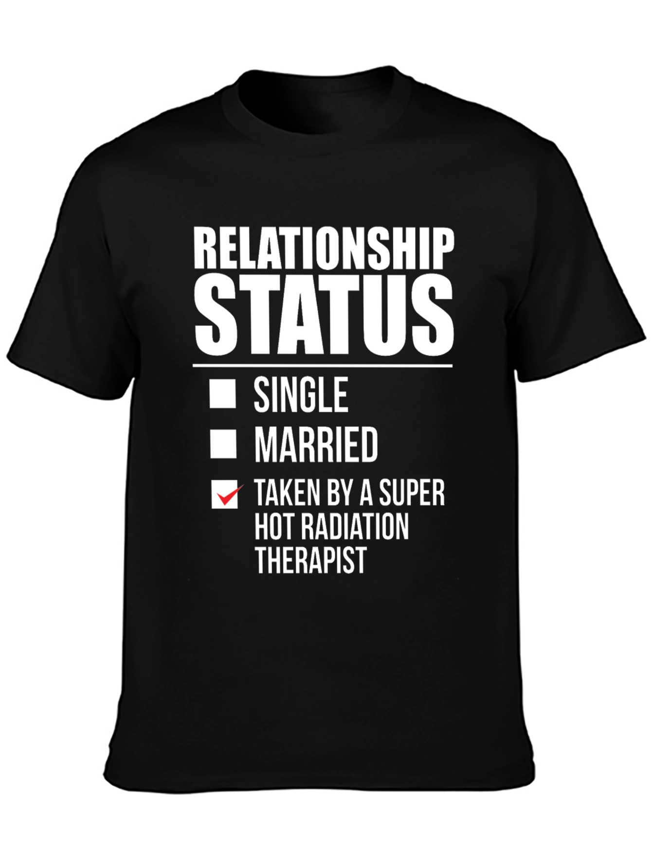 Relationship Status T-Shirt - Taken by Radiation Therapist
