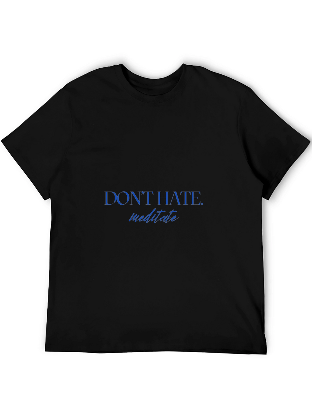 Dont Hate Meditate T-Shirt - Stylish & Comfortable
