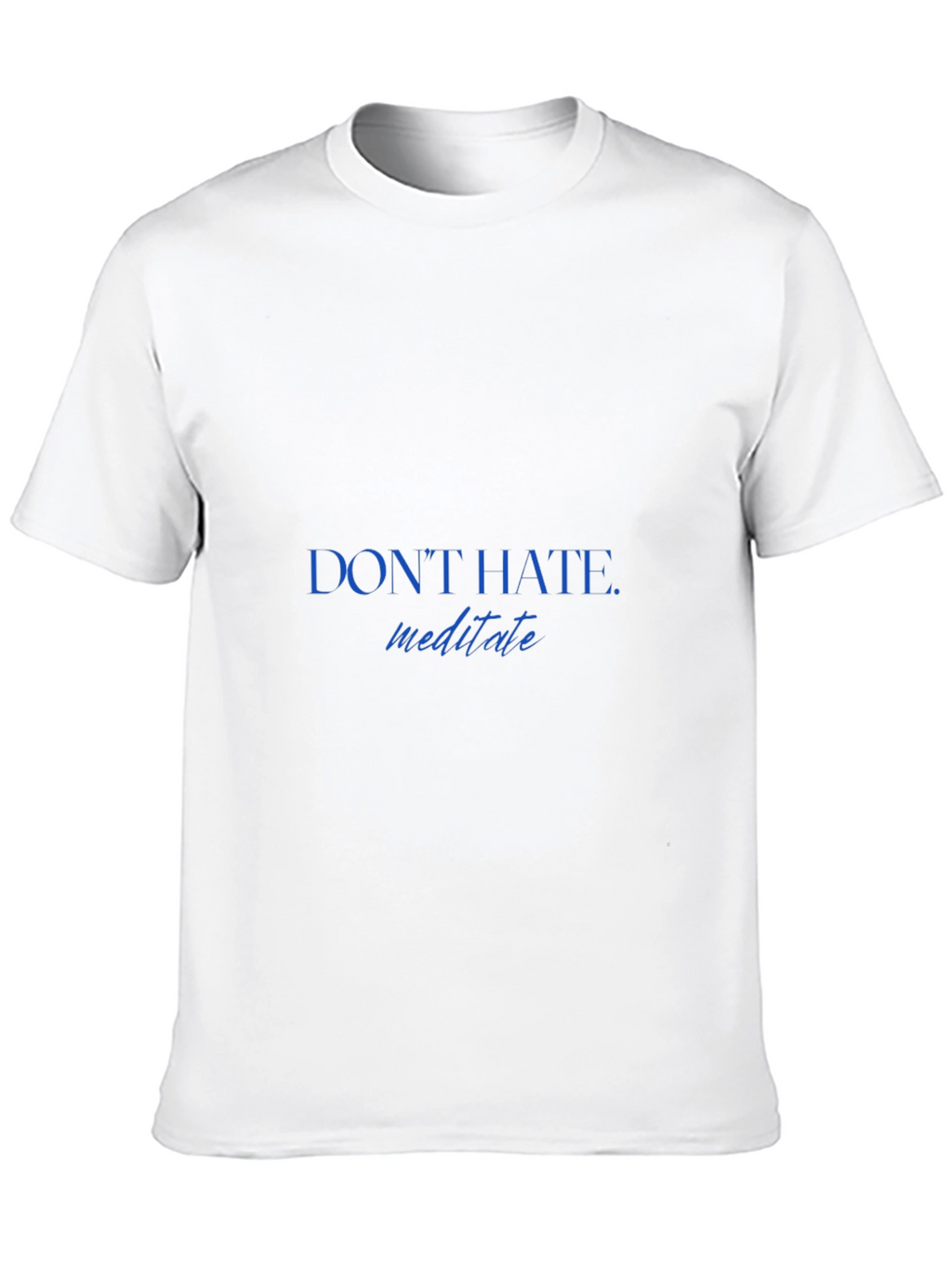 Dont Hate Meditate T-Shirt - Stylish & Comfortable