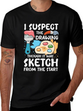 Funny Artist T-Shirt - I Suspect Sketch