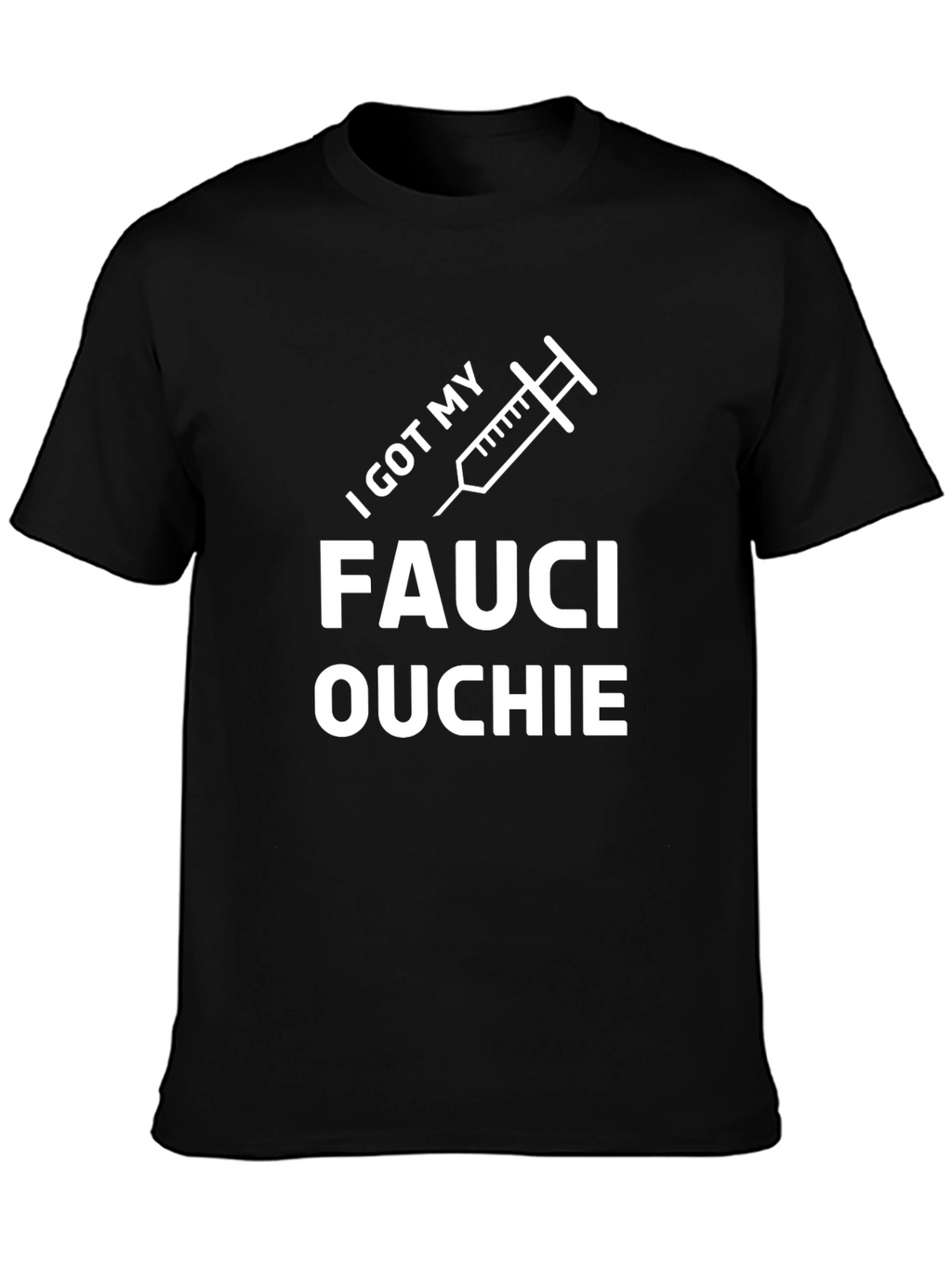I Got My Fauci Ouchie Black T-Shirt