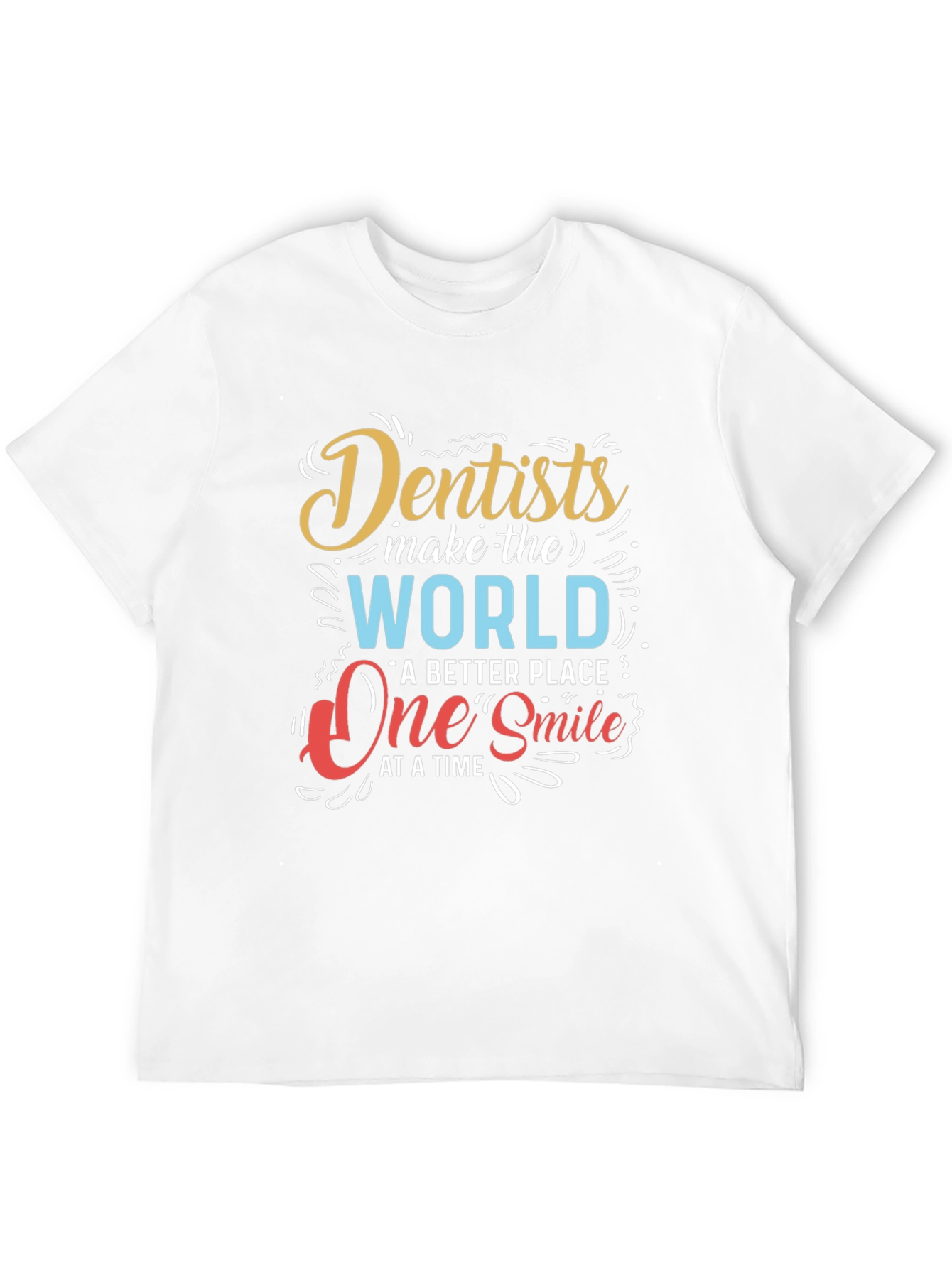 Dentists Make the World Better T-Shirt