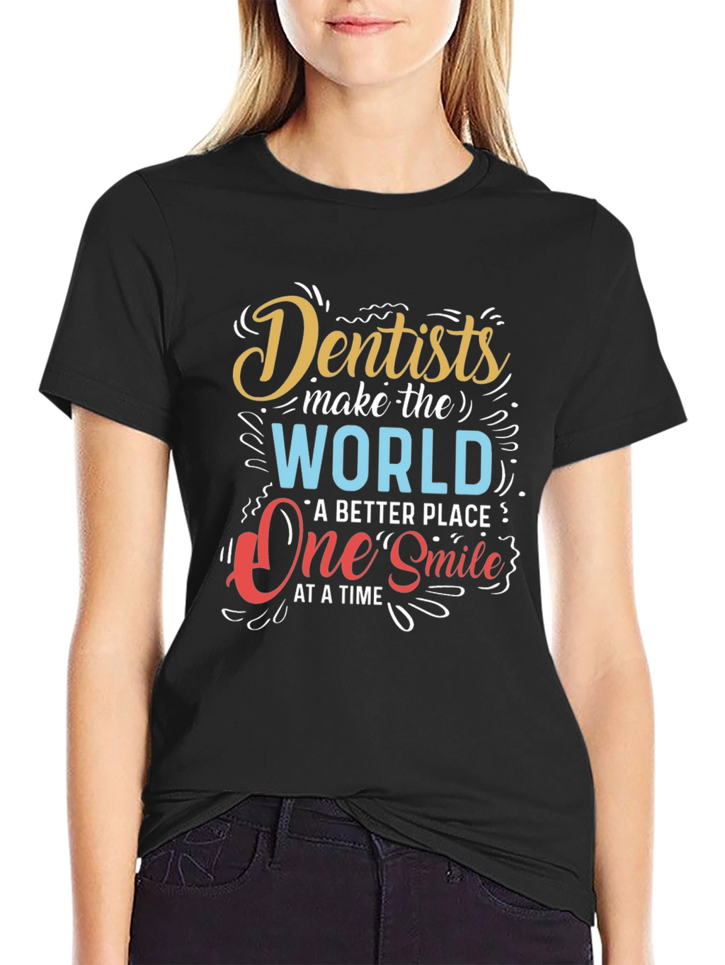 Dentists Make the World Better T-Shirt