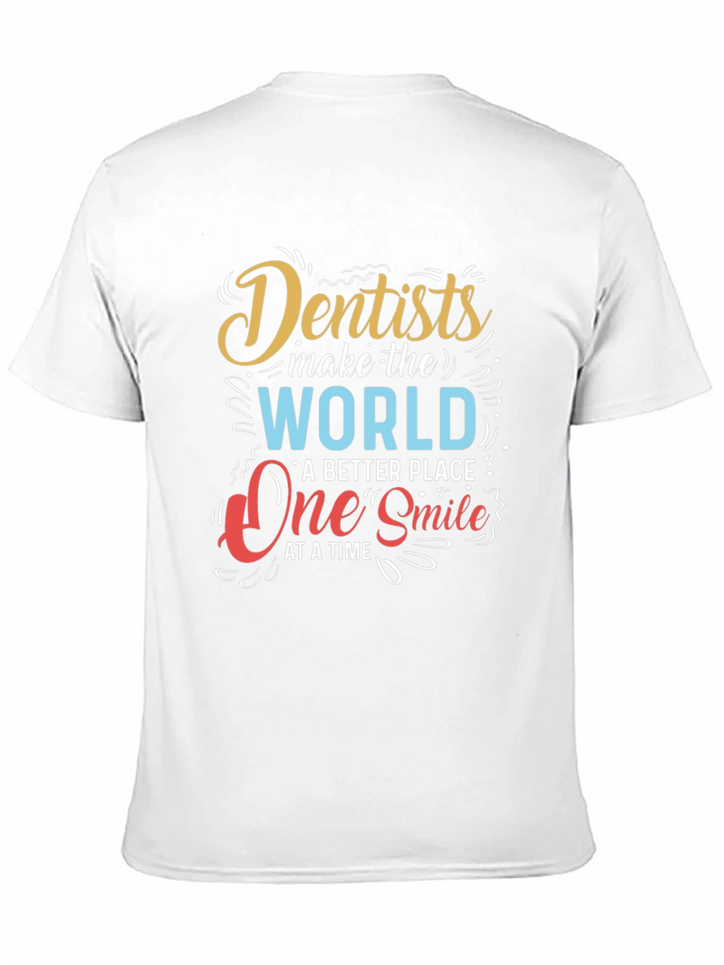 Dentists Make the World Better T-Shirt