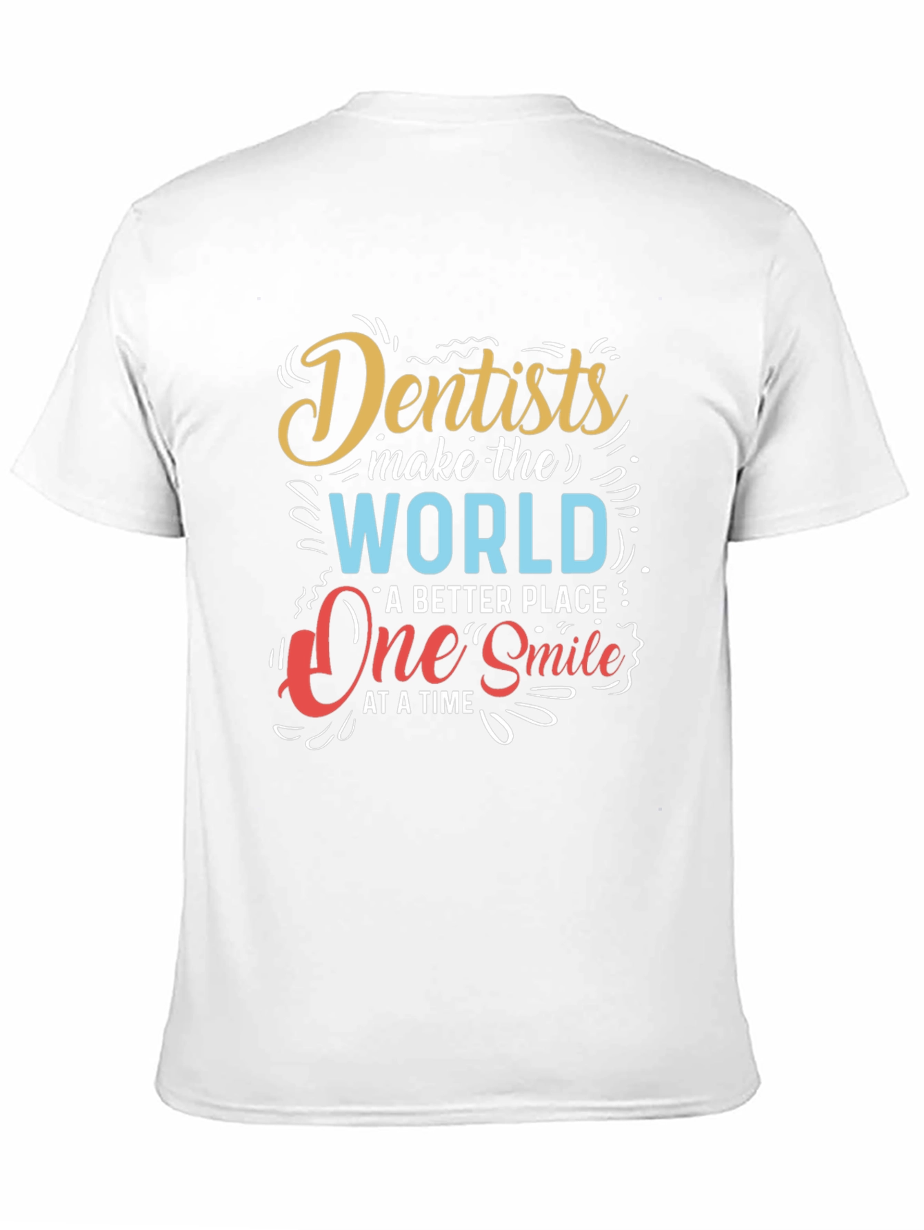 Dentists Make the World Better T-Shirt