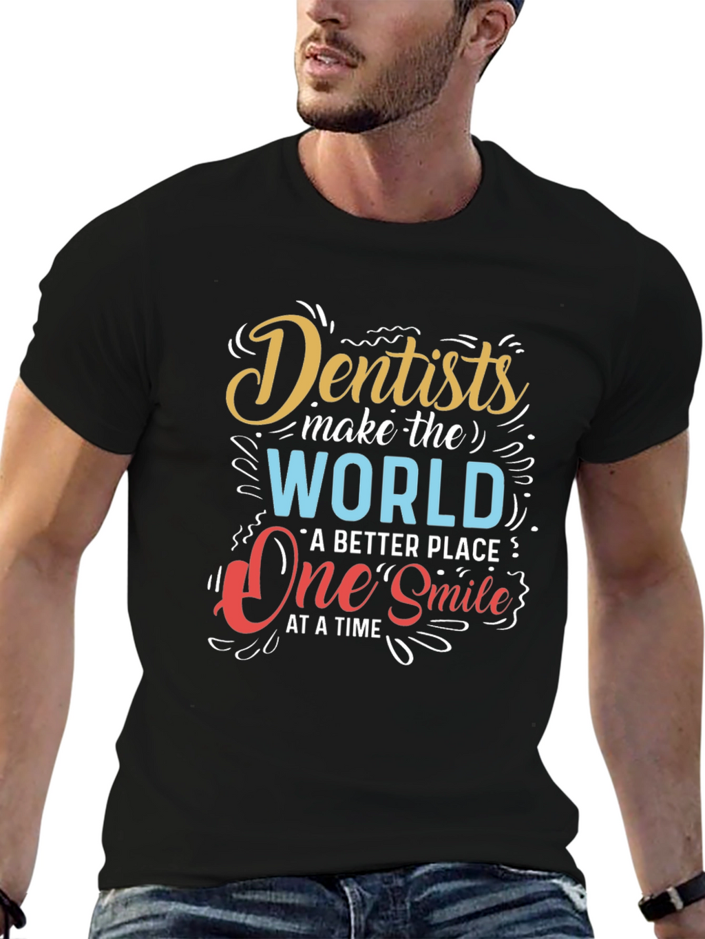 Dentists Make the World Better T-Shirt