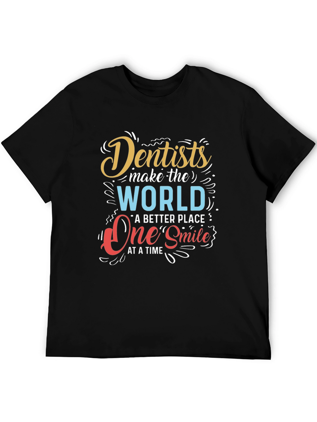 Dentists Make the World Better T-Shirt