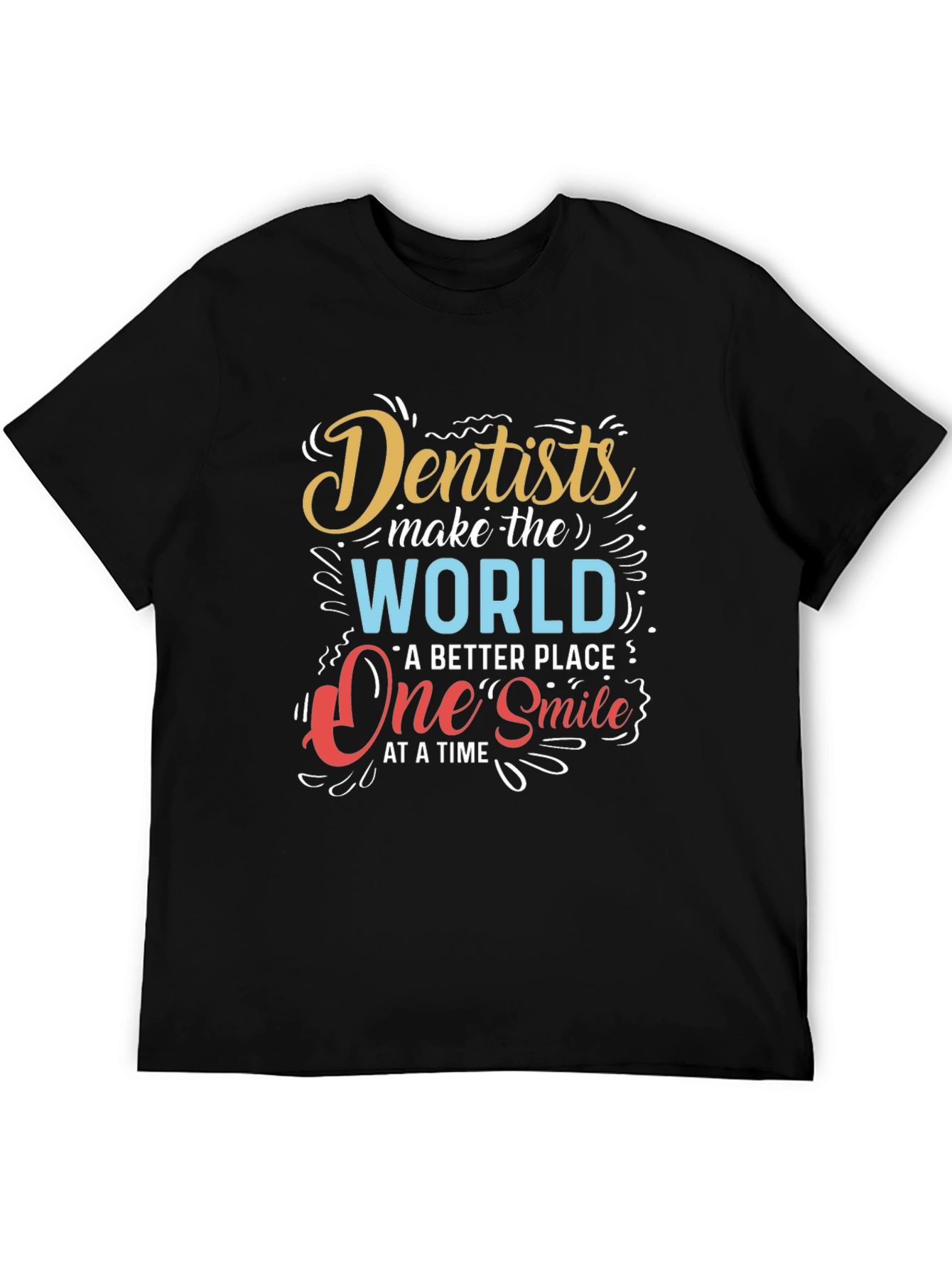Dentists Make the World Better T-Shirt