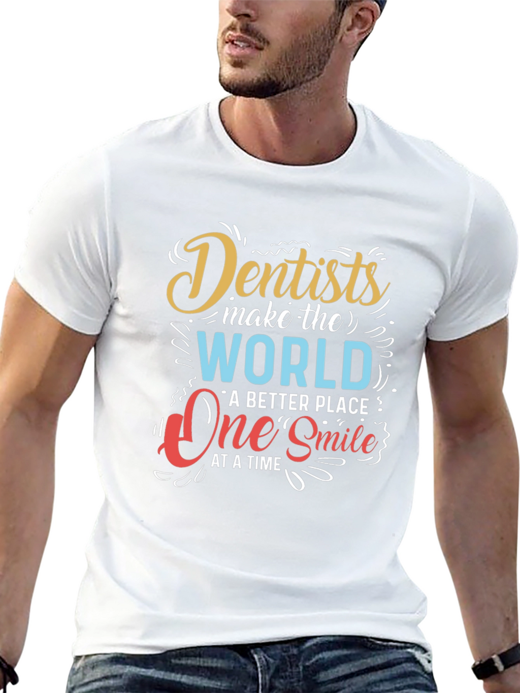 Dentists Make the World Better T-Shirt