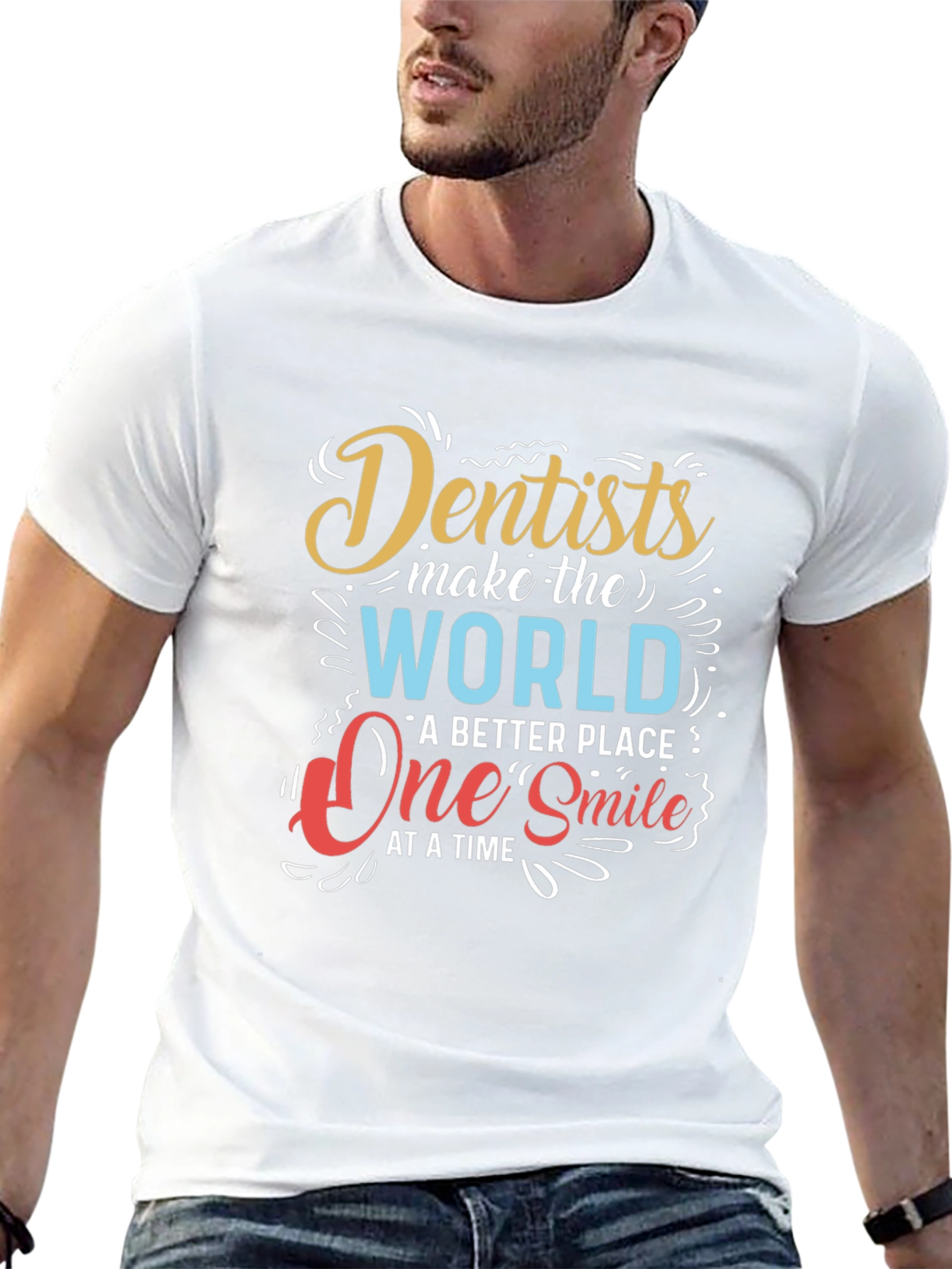 Dentists Make the World Better T-Shirt