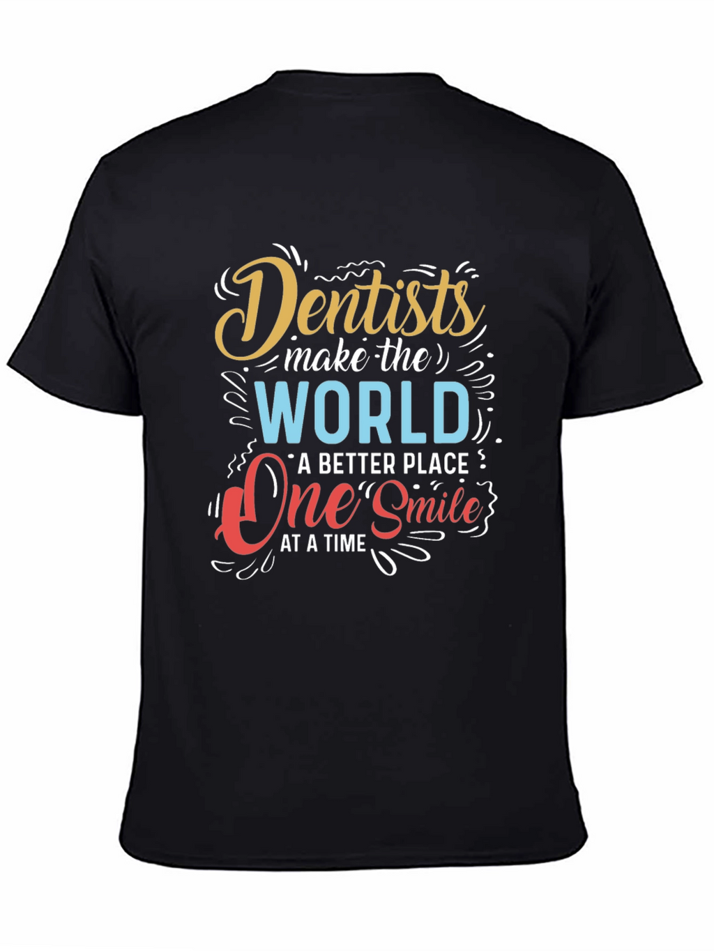 Dentists Make the World Better T-Shirt