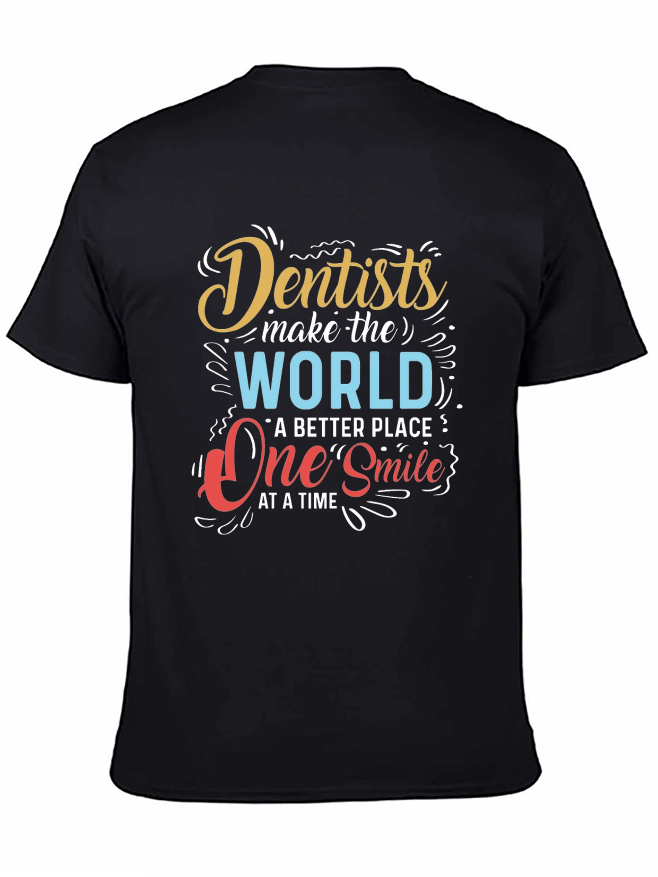 Dentists Make the World Better T-Shirt
