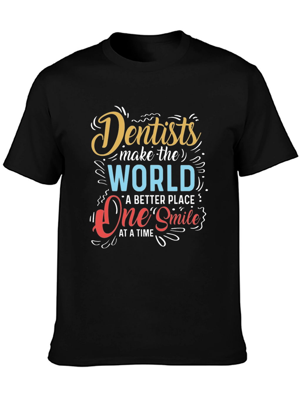 Dentists Make the World Better T-Shirt