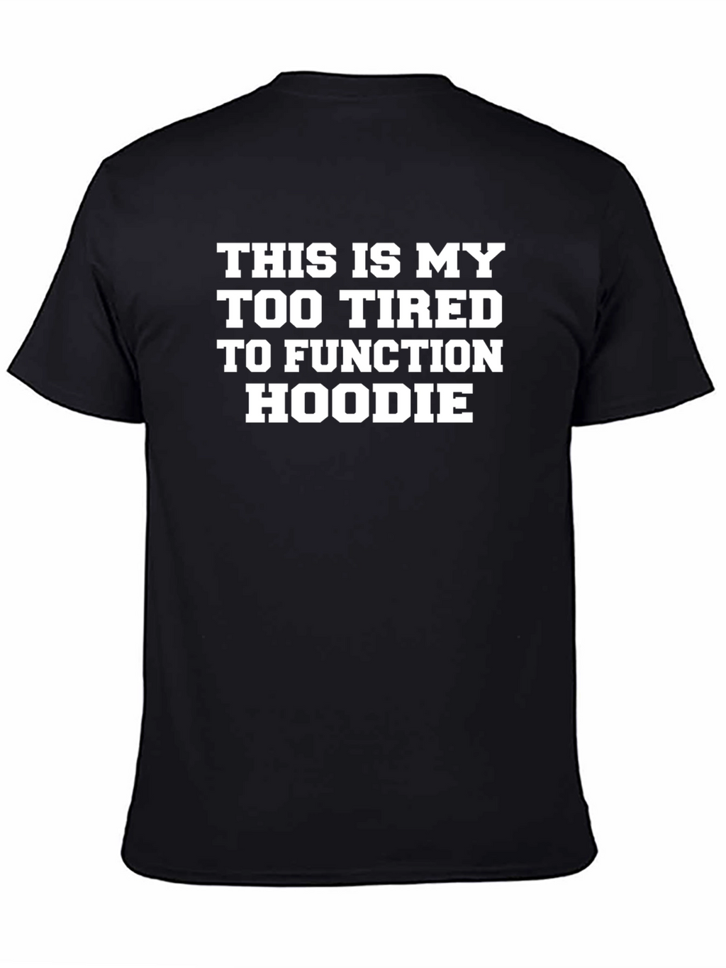 Too Tired to Function Funny Graphic T-Shirt