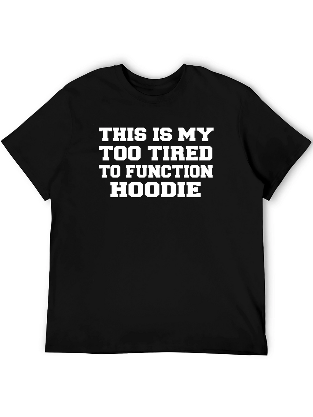 Too Tired to Function Funny Graphic T-Shirt