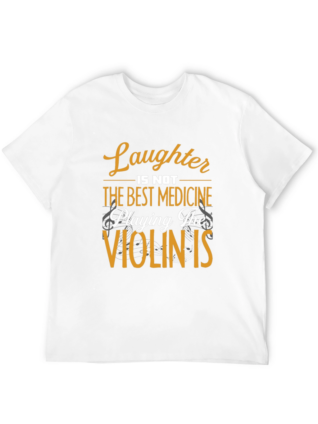 Laughter is Not Best Medicine T-Shirt