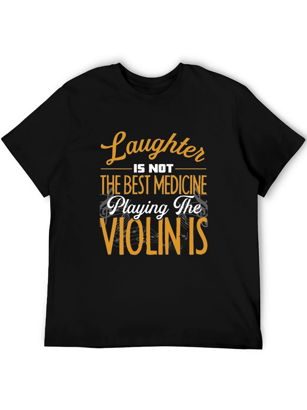 Laughter is Not Best Medicine T-Shirt