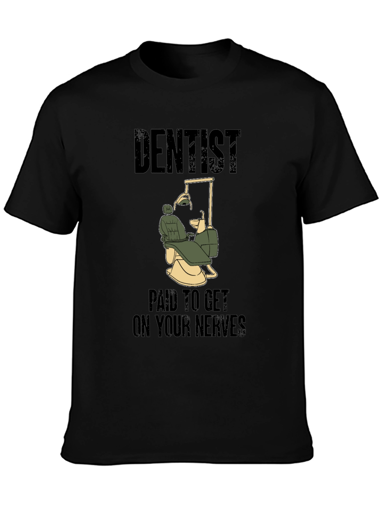 Dentist Humor T-Shirt - Paid to Get on Your Nerves