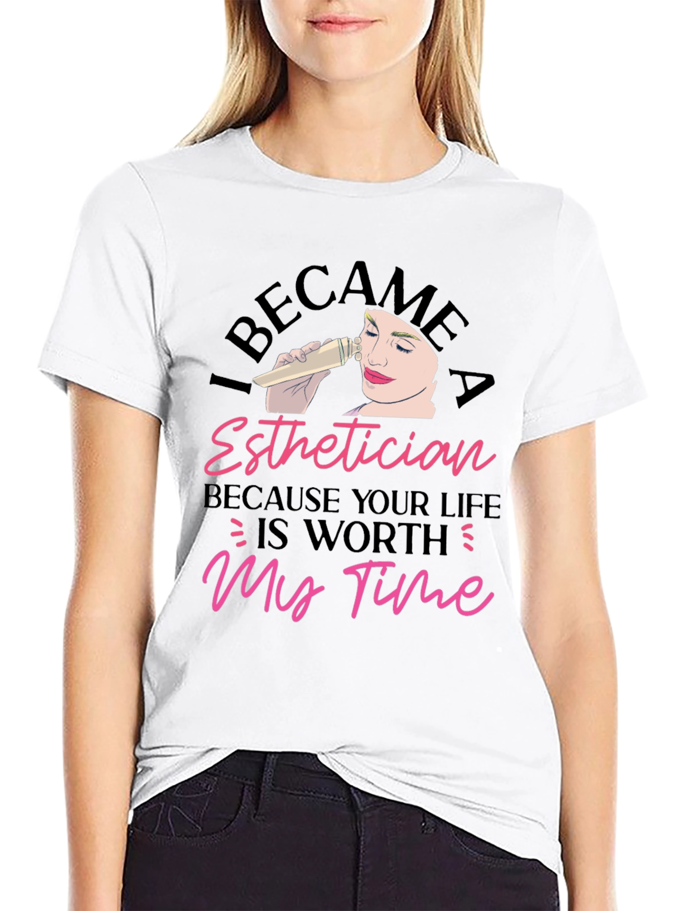 Esthetician T-Shirt - Because Your Life Is Worth My Time