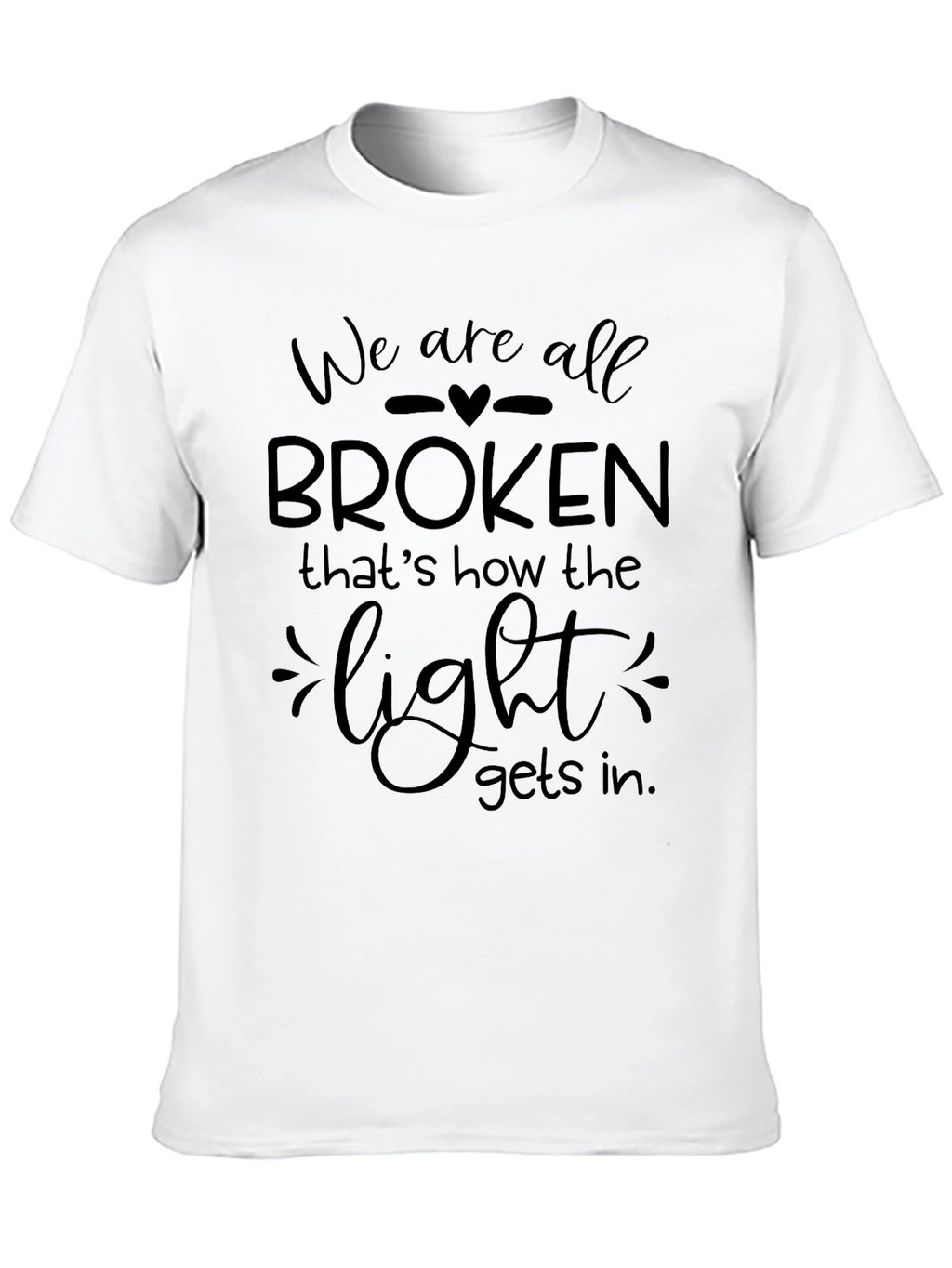 We Are All Broken T-Shirt - Inspirational Graphic Tee