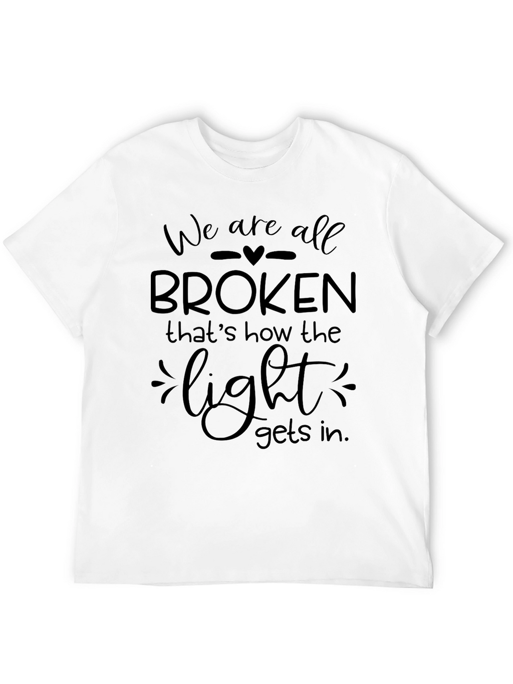 We Are All Broken T-Shirt - Inspirational Graphic Tee