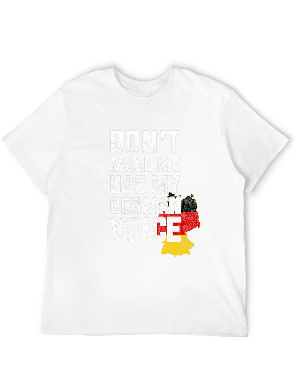 Dont Make Me Use My German Voice T-Shirt