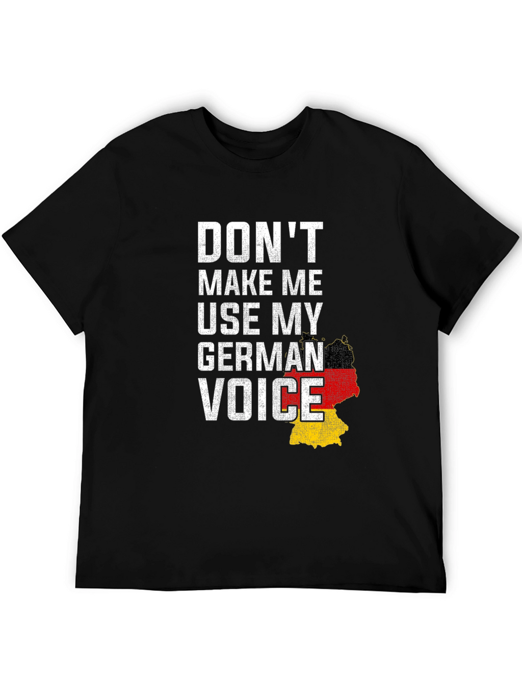 Dont Make Me Use My German Voice T-Shirt